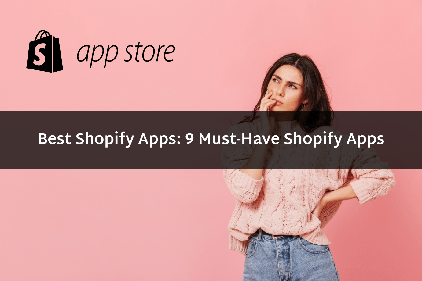 Best Shopify Apps: 9 Must-Have Shopify Apps